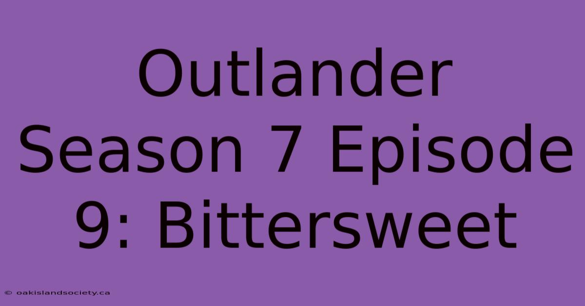 Outlander Season 7 Episode 9: Bittersweet