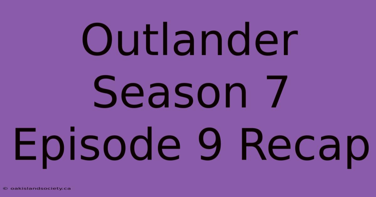 Outlander Season 7 Episode 9 Recap