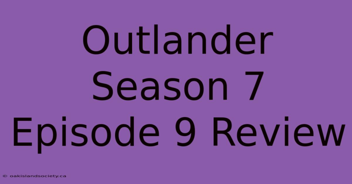 Outlander Season 7 Episode 9 Review