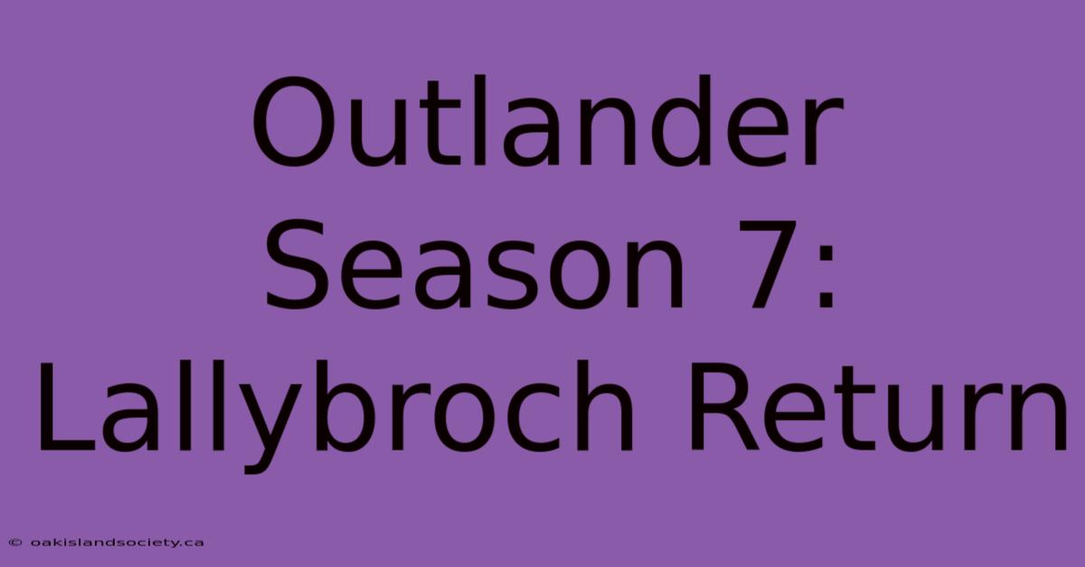 Outlander Season 7: Lallybroch Return