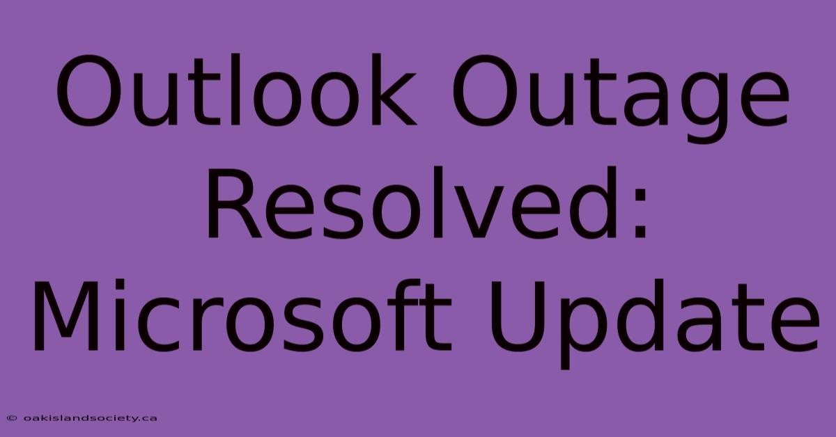 Outlook Outage Resolved: Microsoft Update