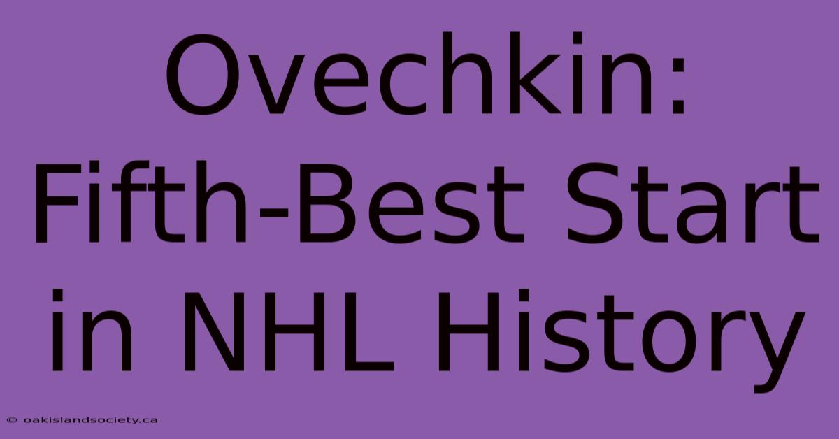 Ovechkin: Fifth-Best Start In NHL History