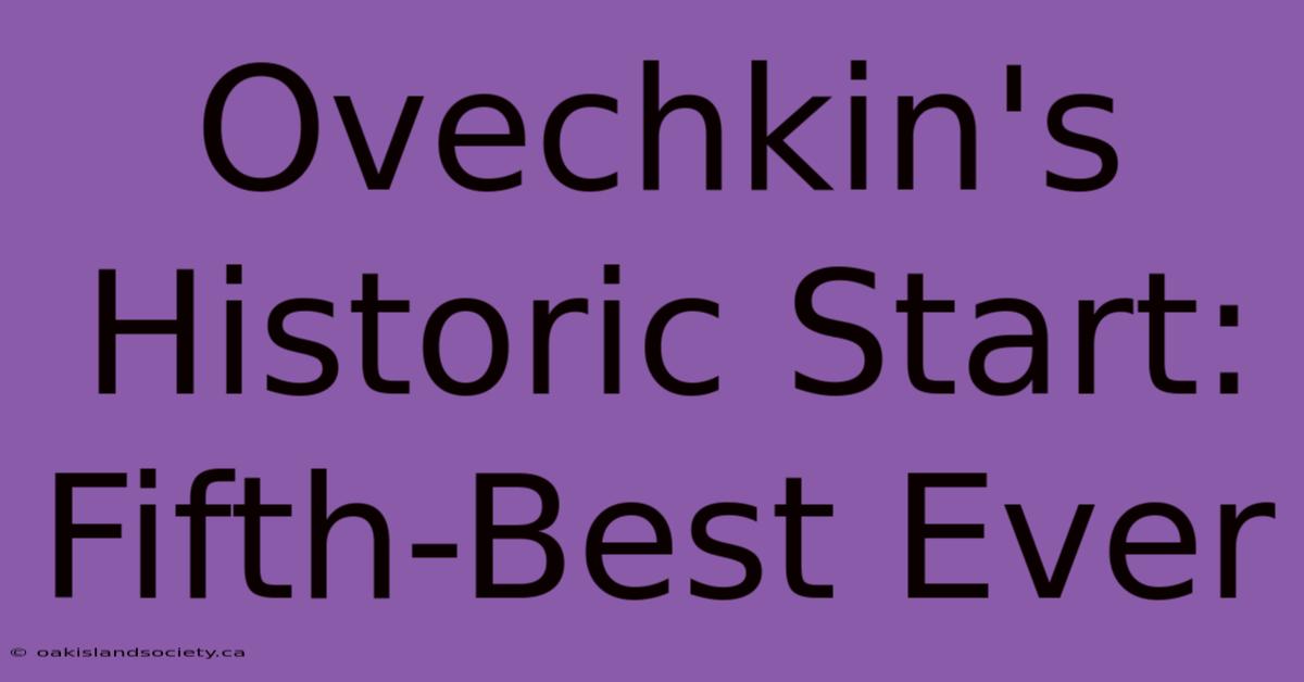 Ovechkin's Historic Start: Fifth-Best Ever