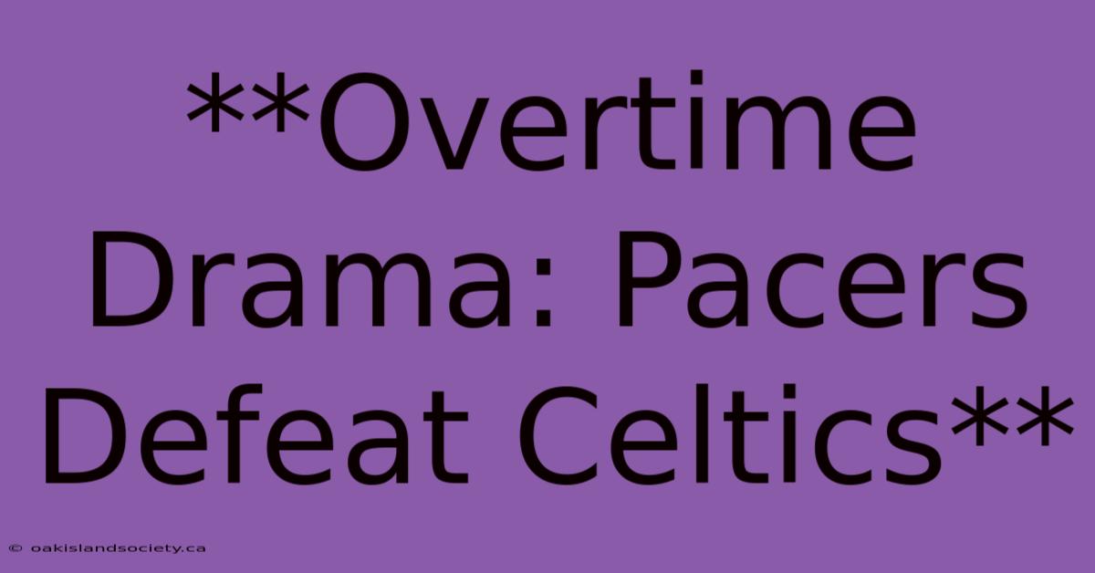 **Overtime Drama: Pacers Defeat Celtics**