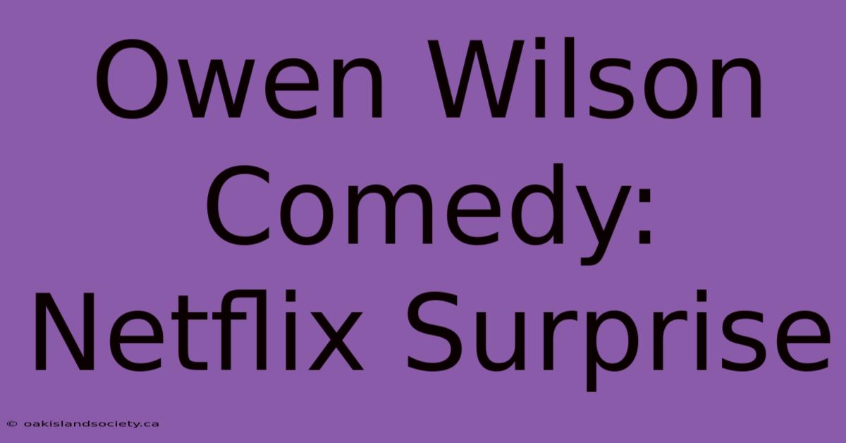 Owen Wilson Comedy: Netflix Surprise