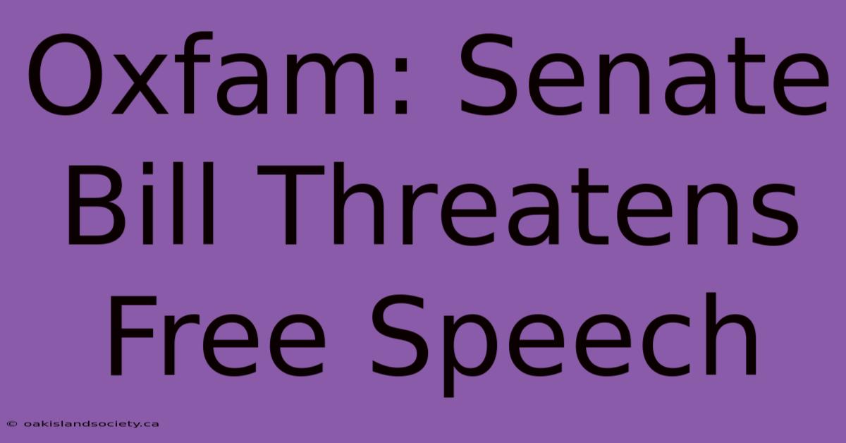 Oxfam: Senate Bill Threatens Free Speech