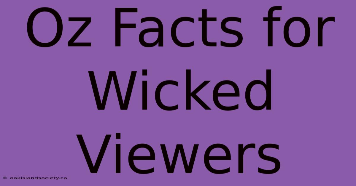 Oz Facts For Wicked Viewers