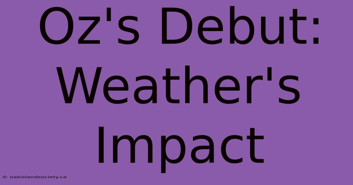 Oz's Debut: Weather's Impact