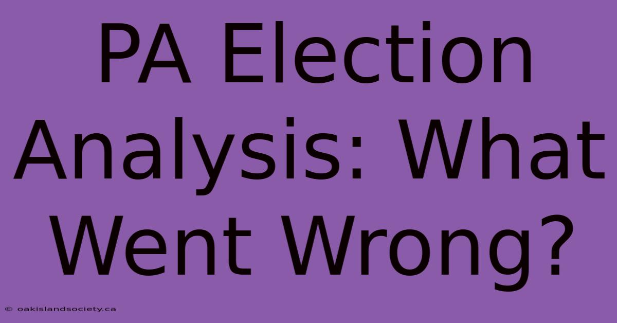 PA Election Analysis: What Went Wrong?