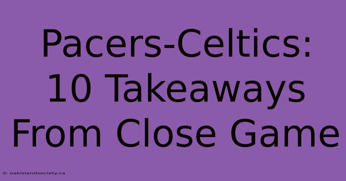 Pacers-Celtics: 10 Takeaways From Close Game