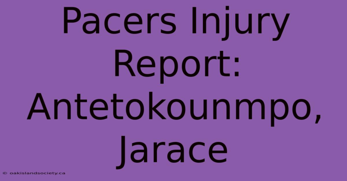 Pacers Injury Report: Antetokounmpo, Jarace