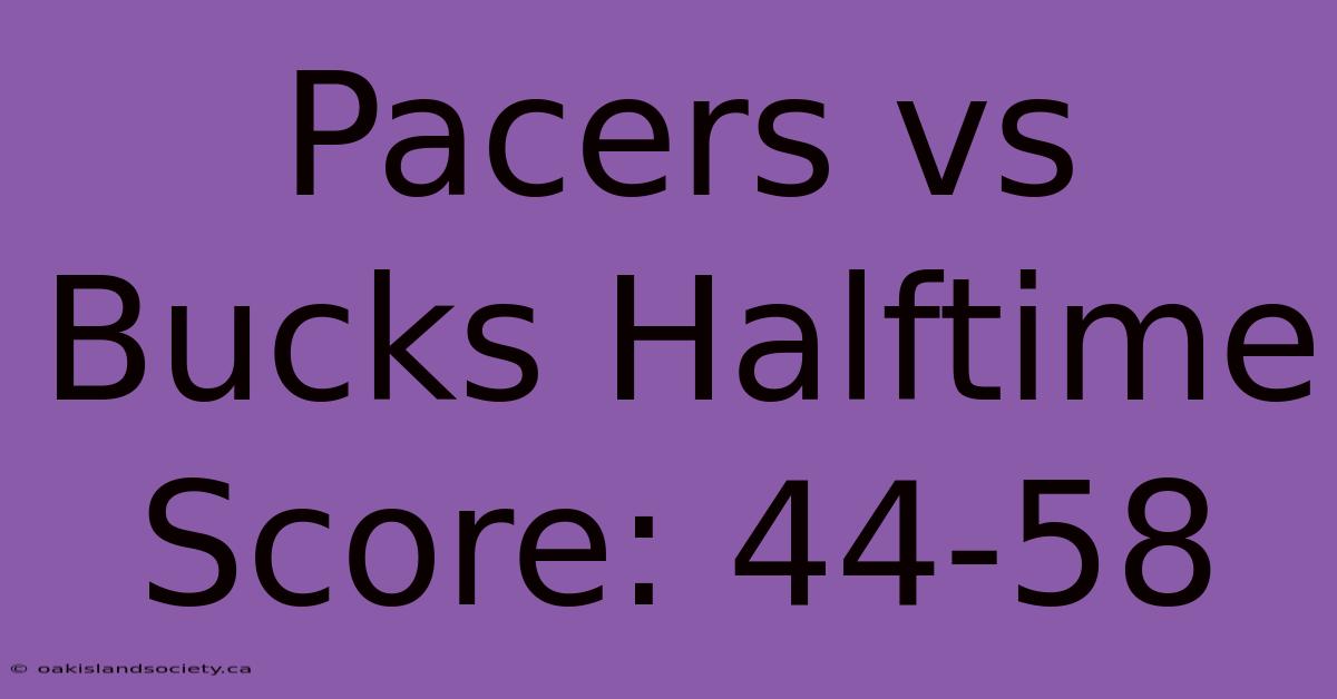 Pacers Vs Bucks Halftime Score: 44-58