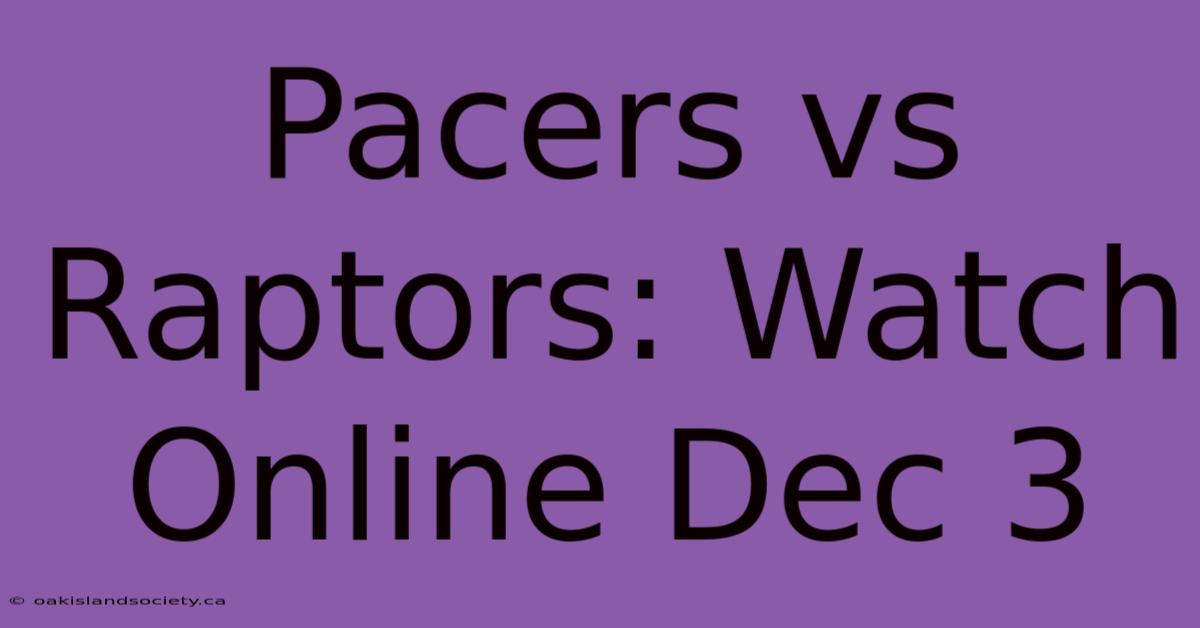 Pacers Vs Raptors: Watch Online Dec 3