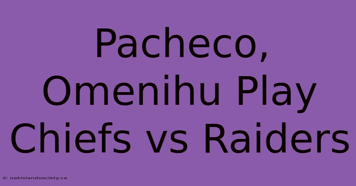 Pacheco, Omenihu Play Chiefs Vs Raiders