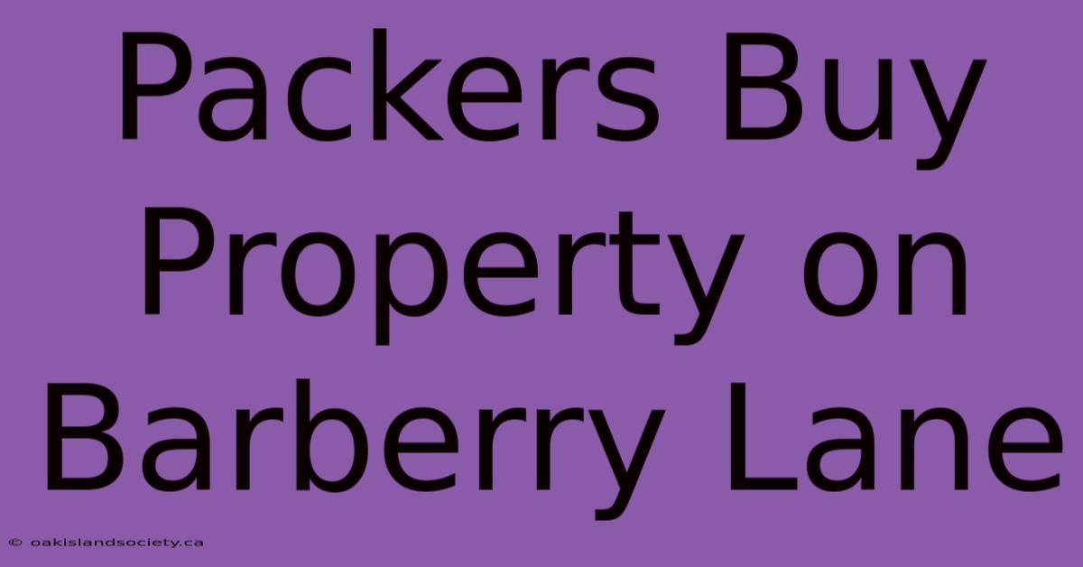 Packers Buy Property On Barberry Lane 