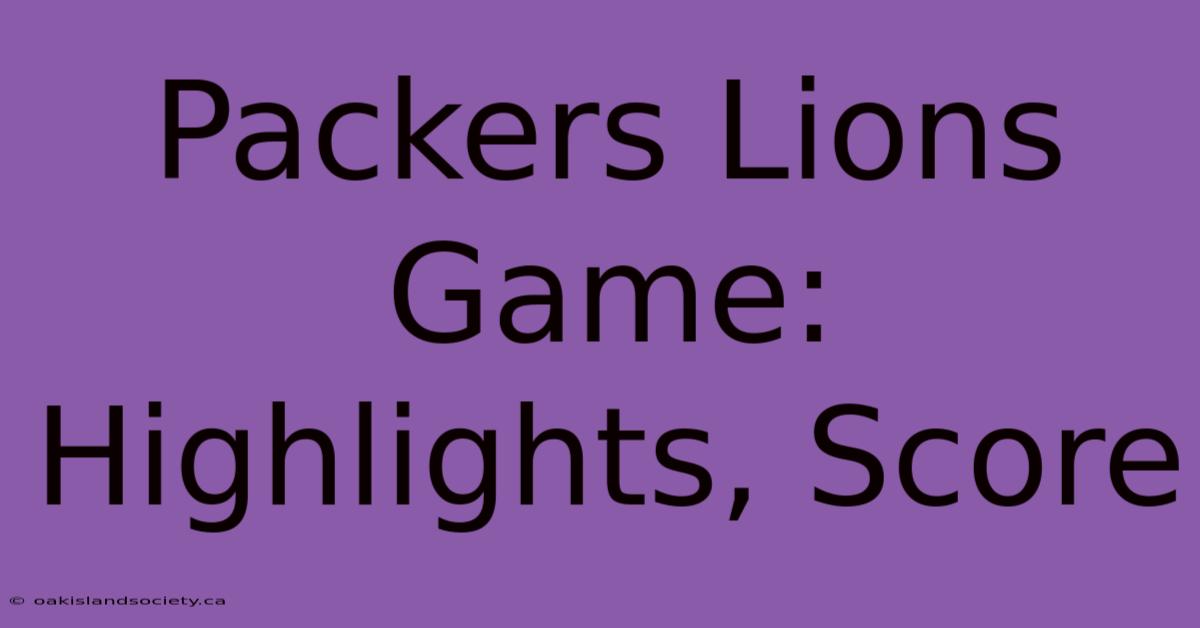 Packers Lions Game: Highlights, Score