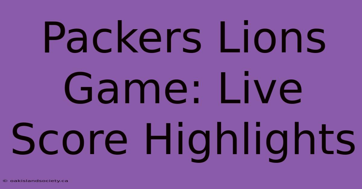 Packers Lions Game: Live Score Highlights