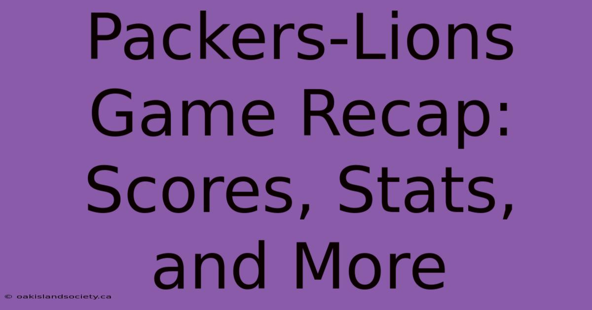 Packers-Lions Game Recap: Scores, Stats, And More