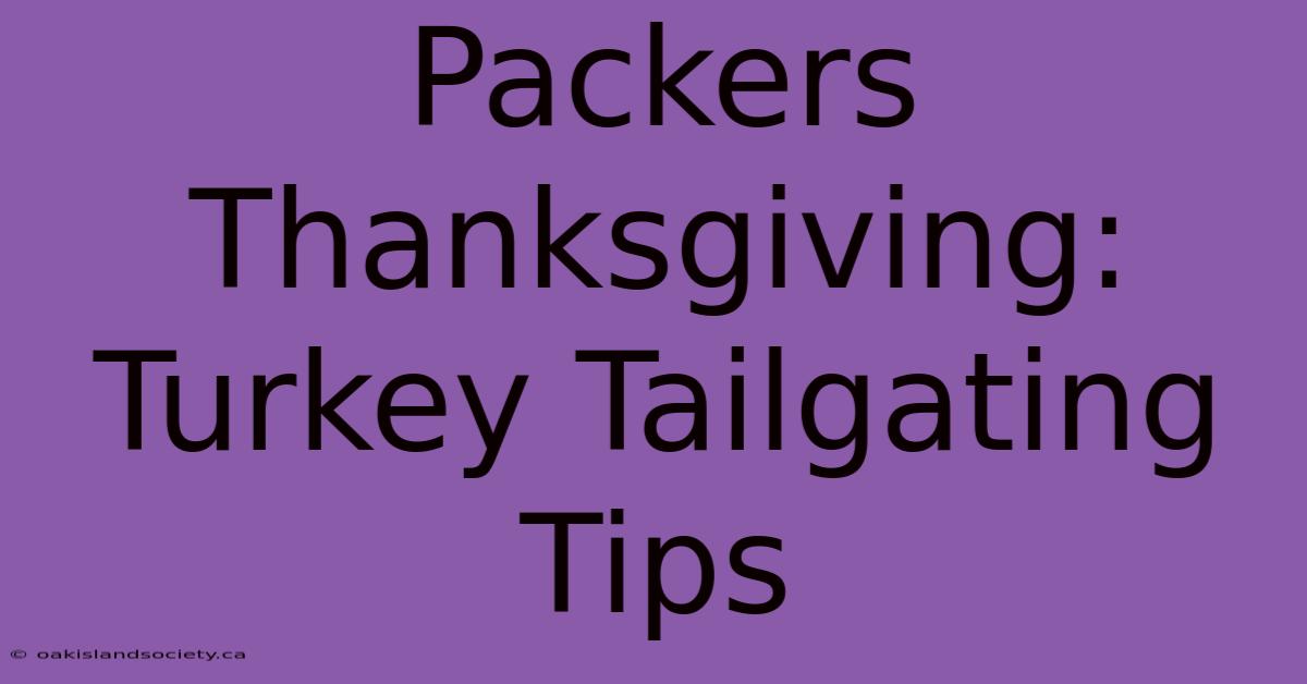 Packers Thanksgiving: Turkey Tailgating Tips