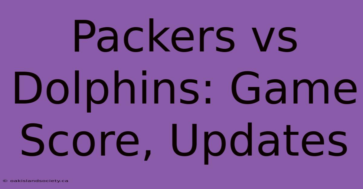 Packers Vs Dolphins: Game Score, Updates