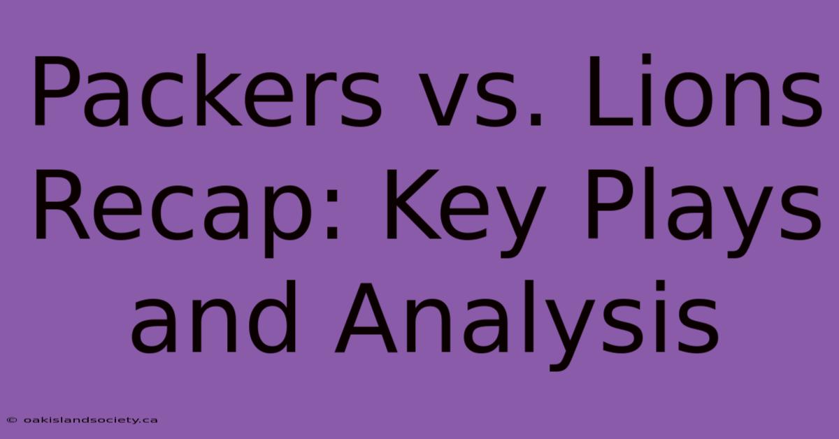 Packers Vs. Lions Recap: Key Plays And Analysis