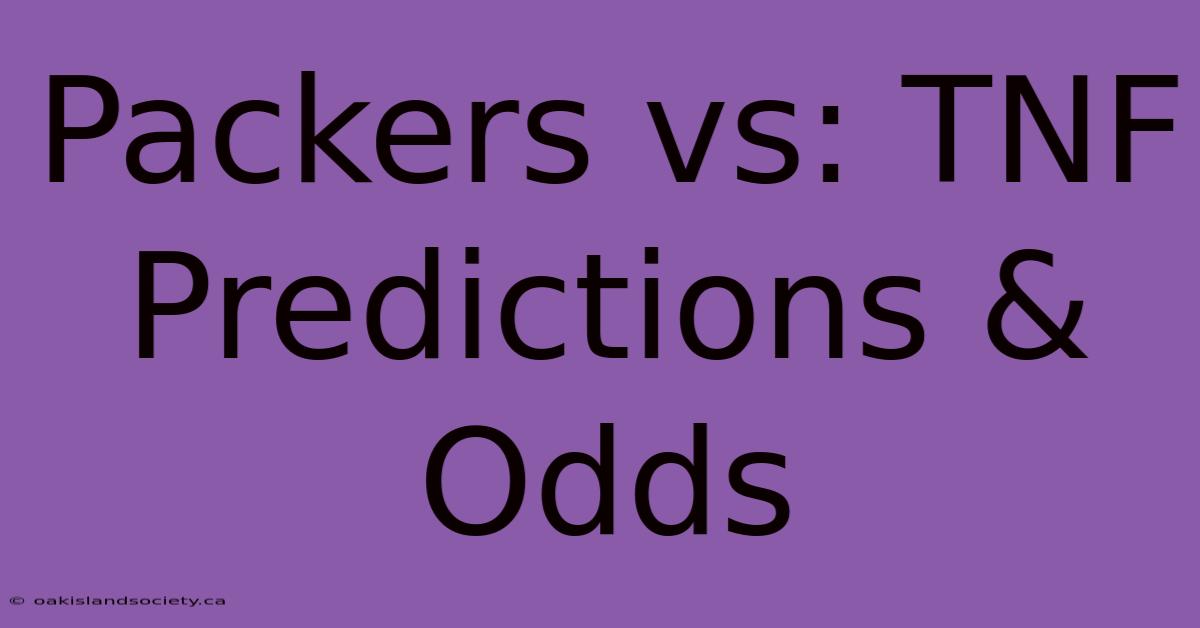 Packers Vs: TNF Predictions & Odds