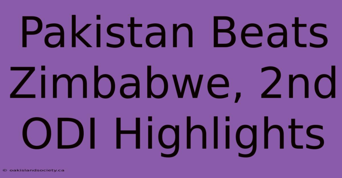 Pakistan Beats Zimbabwe, 2nd ODI Highlights