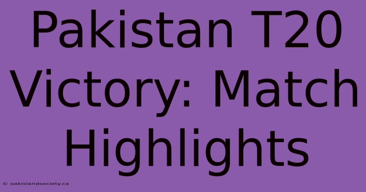 Pakistan T20 Victory: Match Highlights