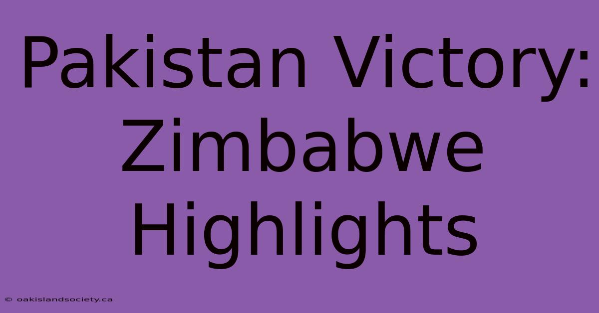 Pakistan Victory: Zimbabwe Highlights