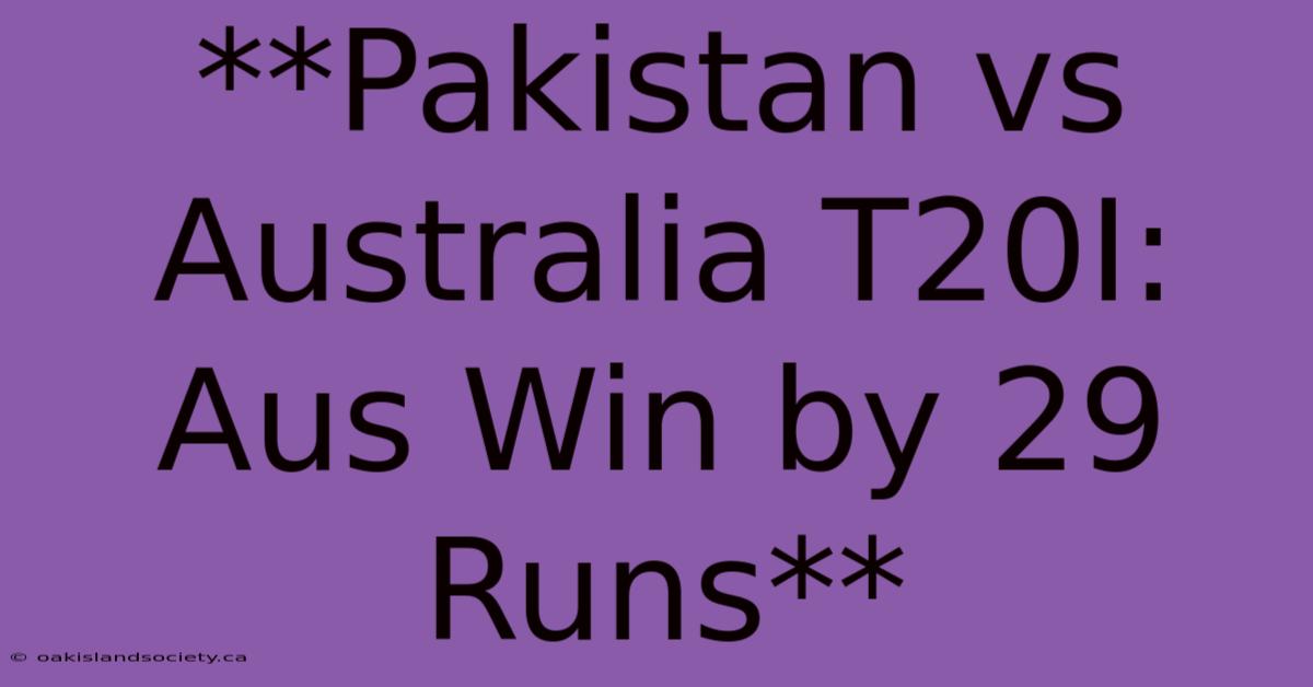 **Pakistan Vs Australia T20I: Aus Win By 29 Runs** 