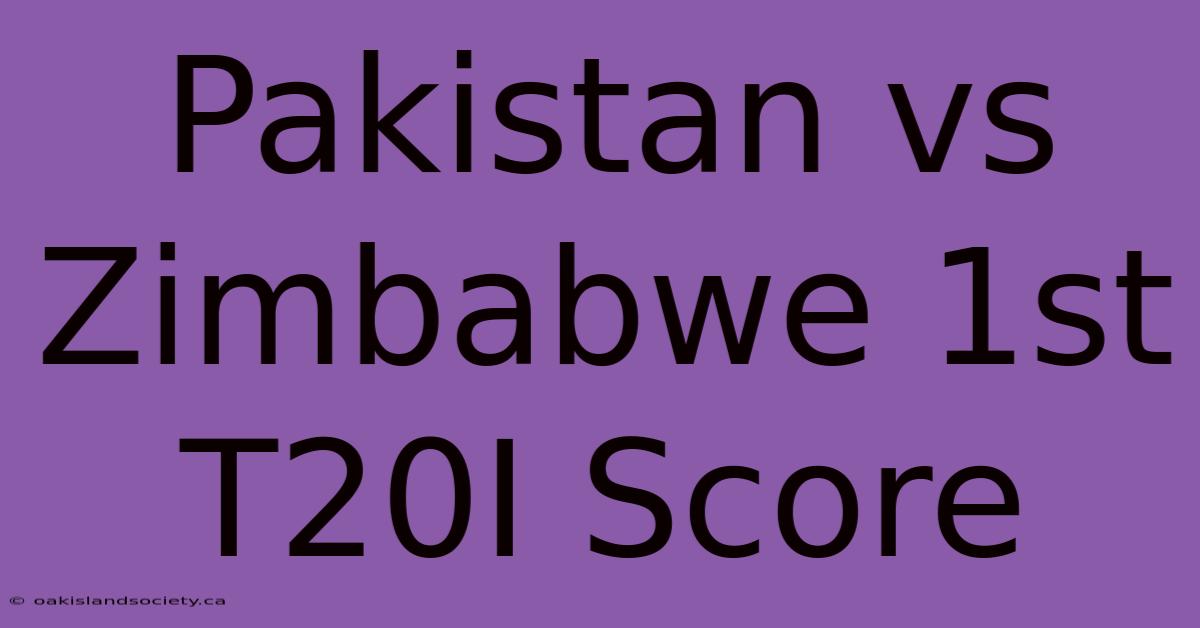 Pakistan Vs Zimbabwe 1st T20I Score