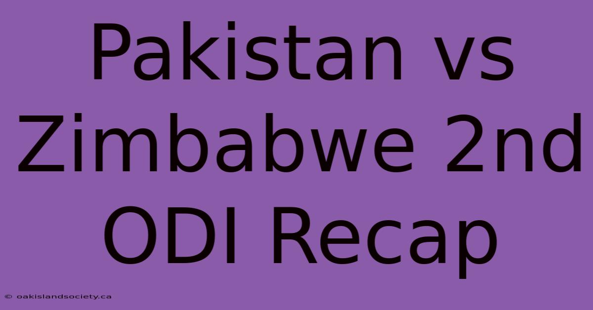 Pakistan Vs Zimbabwe 2nd ODI Recap