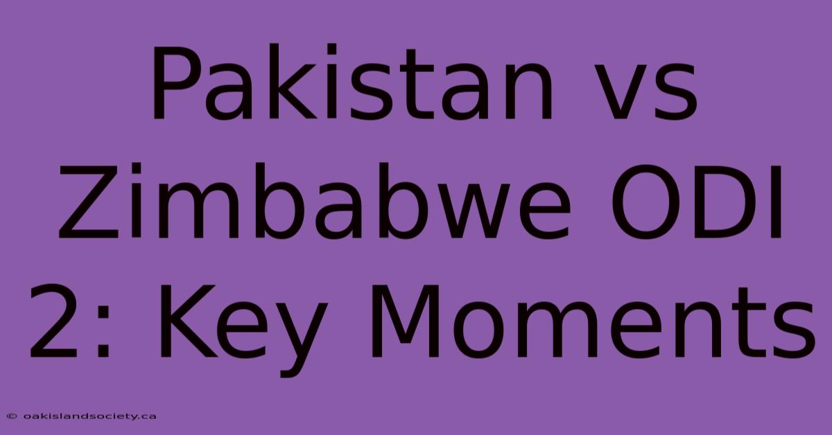 Pakistan Vs Zimbabwe ODI 2: Key Moments