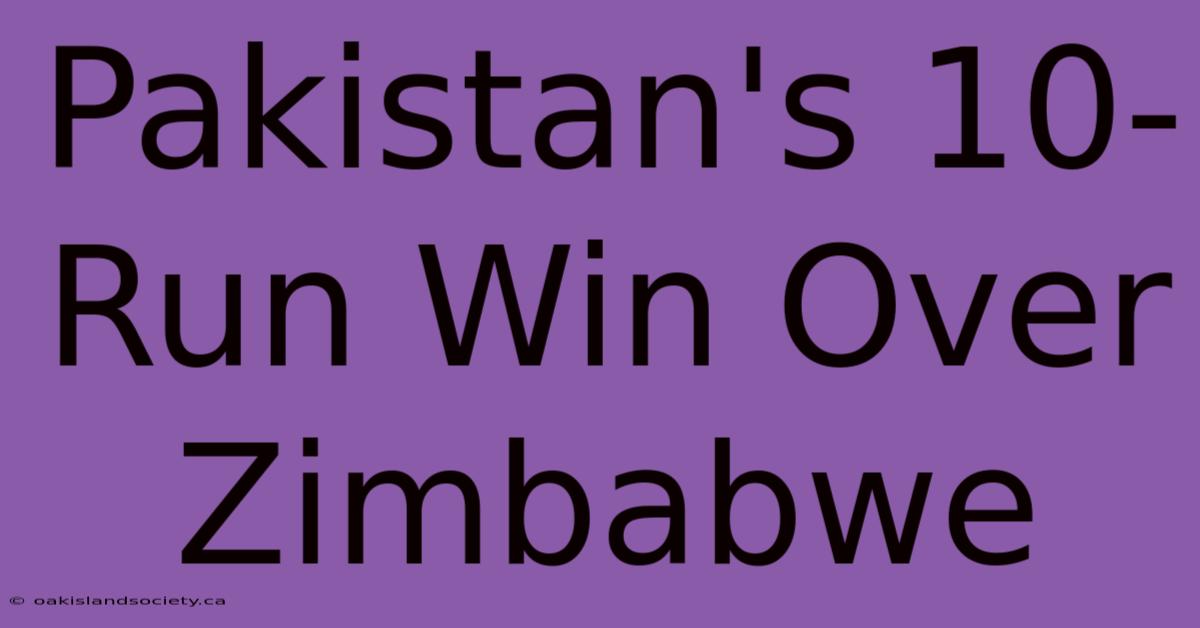 Pakistan's 10-Run Win Over Zimbabwe