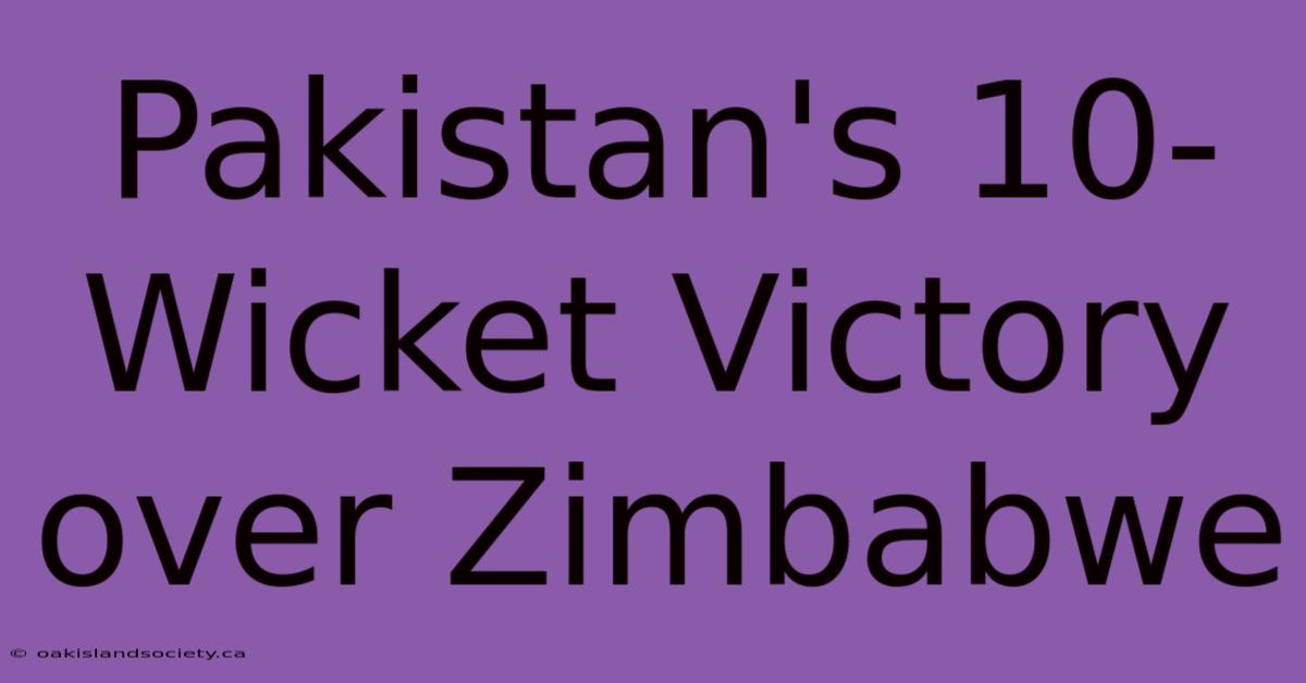 Pakistan's 10-Wicket Victory Over Zimbabwe