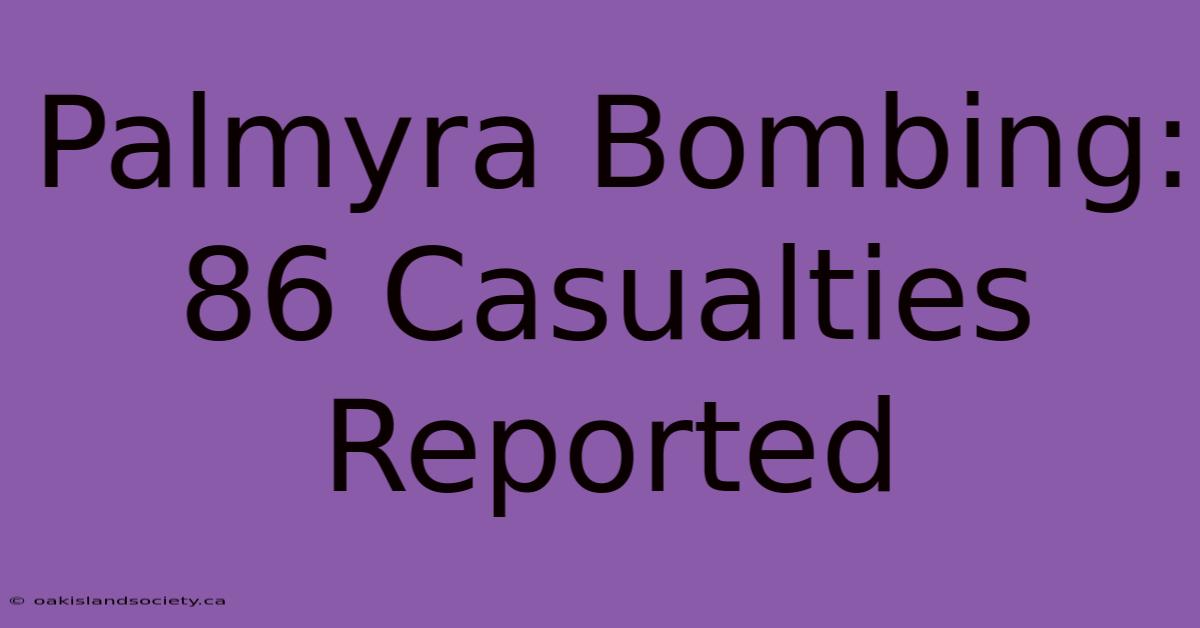 Palmyra Bombing: 86 Casualties Reported