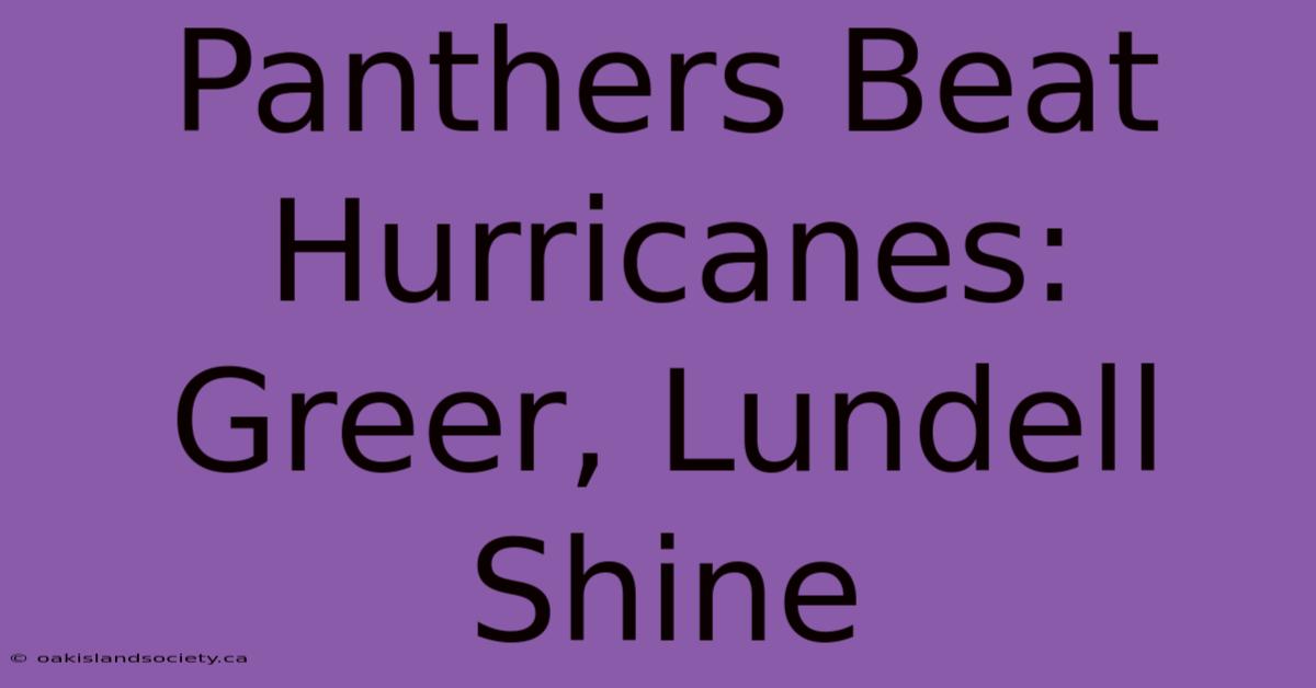 Panthers Beat Hurricanes: Greer, Lundell Shine