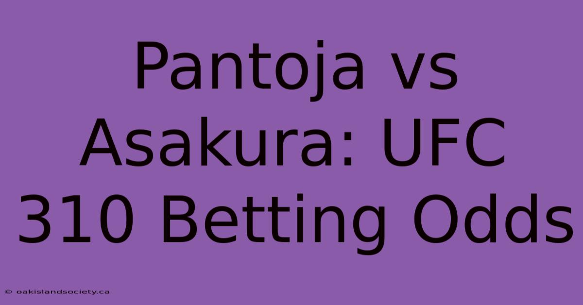 Pantoja Vs Asakura: UFC 310 Betting Odds