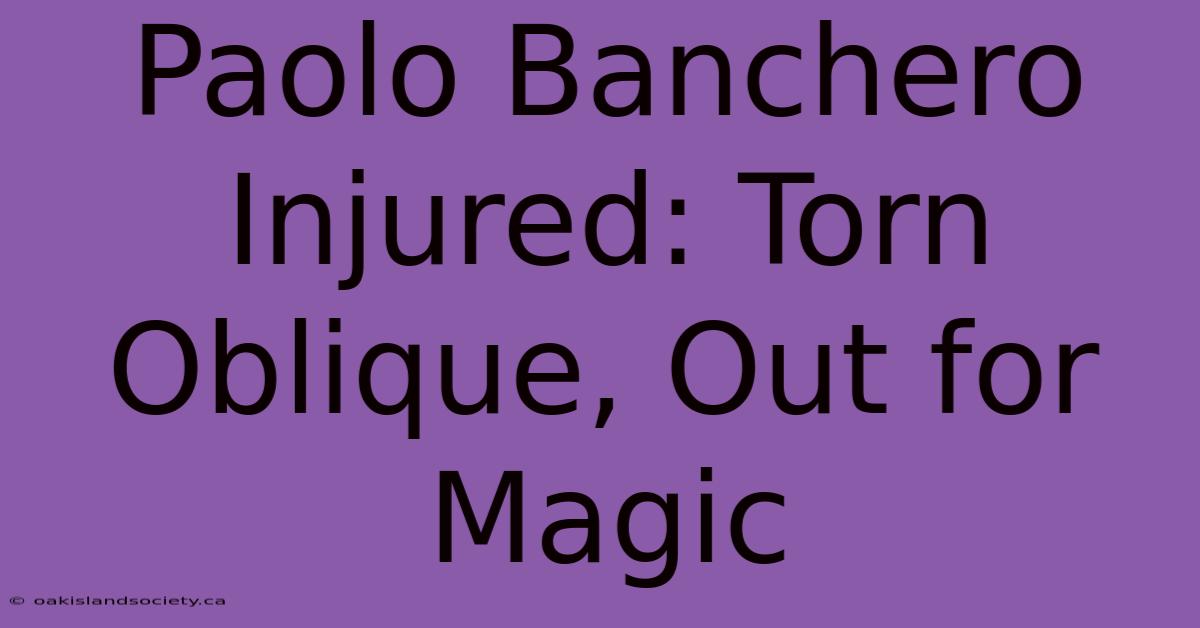 Paolo Banchero Injured: Torn Oblique, Out For Magic