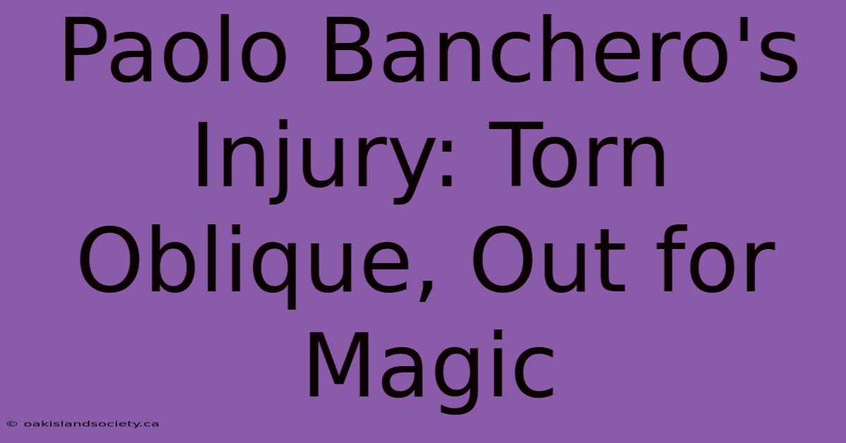 Paolo Banchero's Injury: Torn Oblique, Out For Magic 