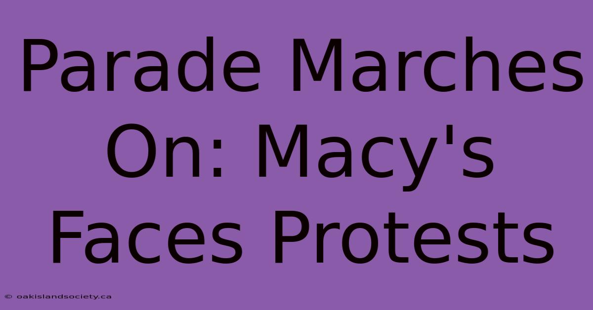 Parade Marches On: Macy's Faces Protests