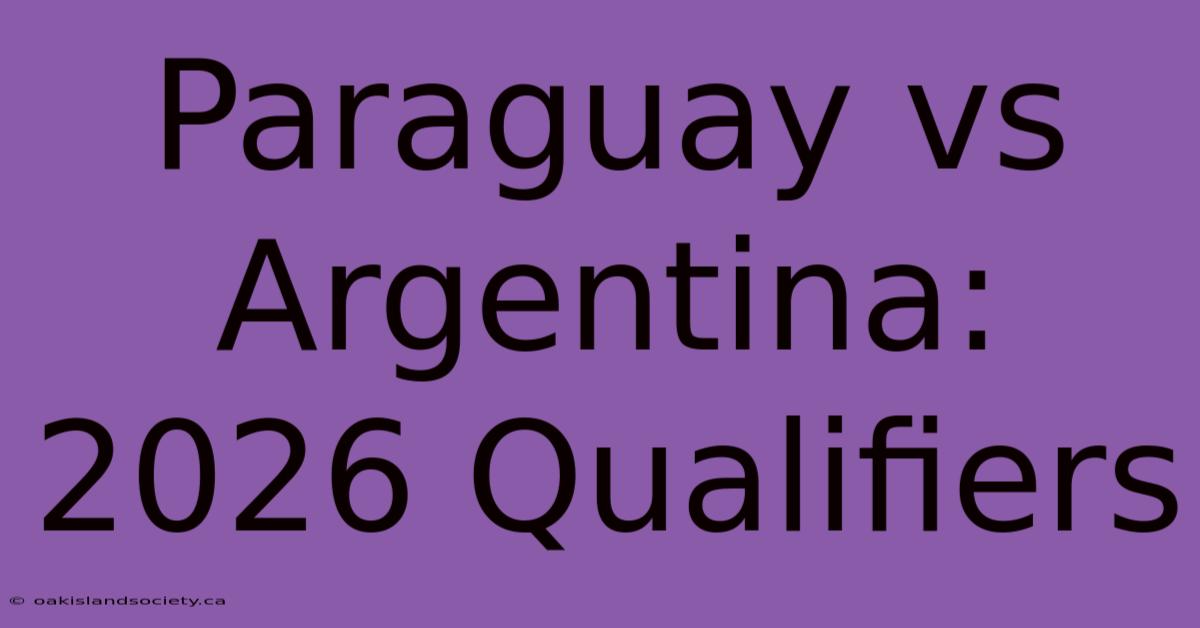 Paraguay Vs Argentina: 2026 Qualifiers