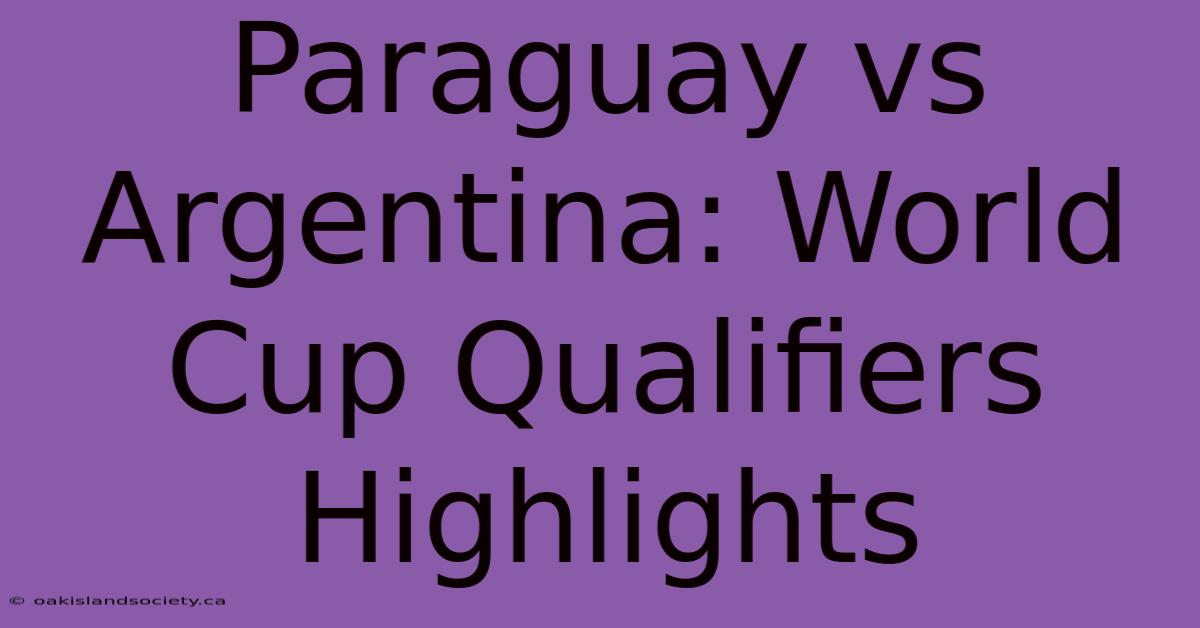 Paraguay Vs Argentina: World Cup Qualifiers Highlights