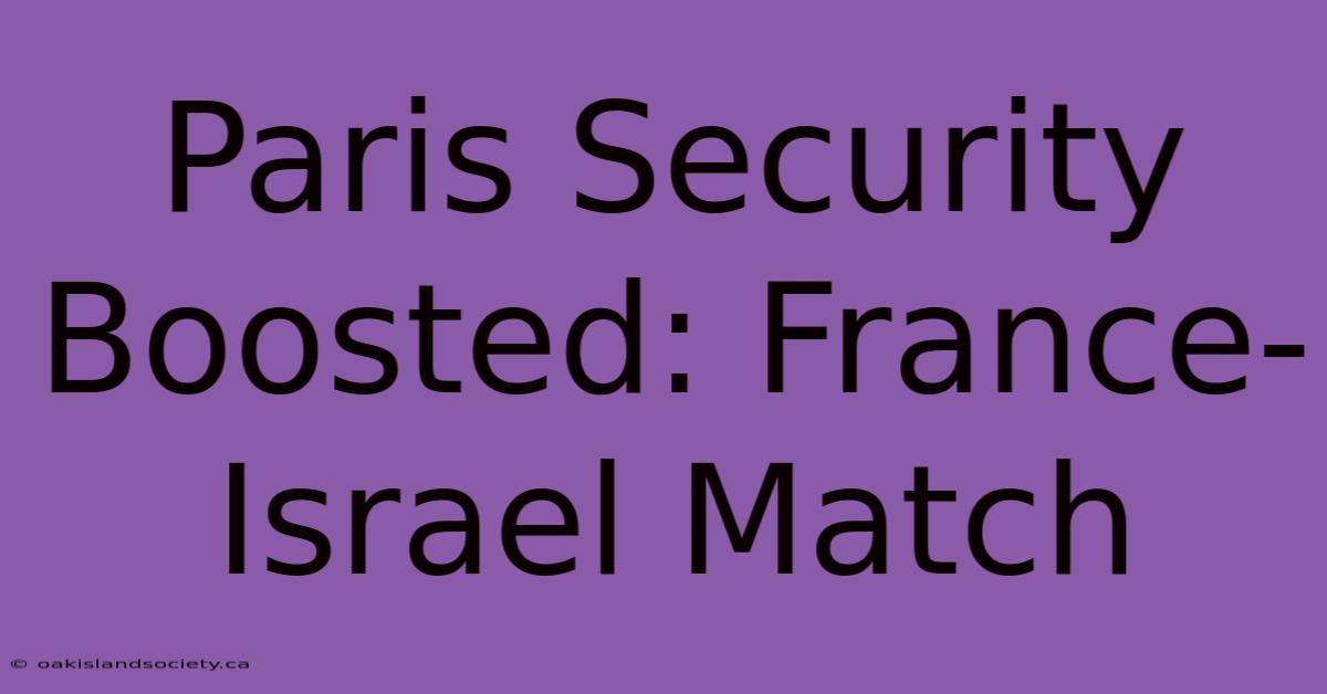 Paris Security Boosted: France-Israel Match