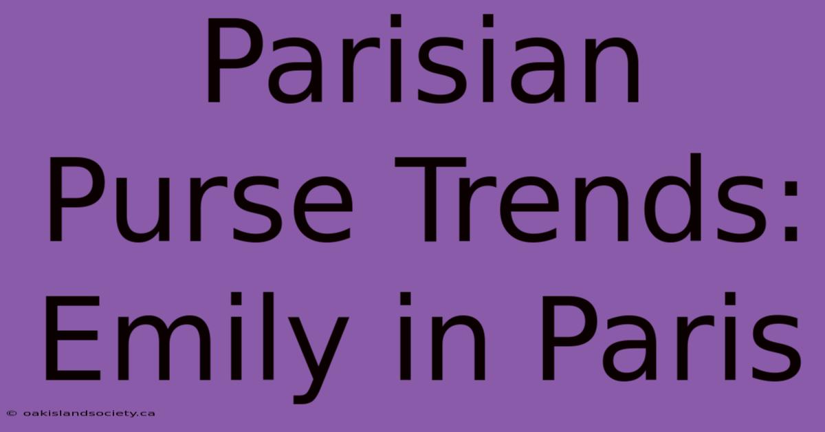 Parisian Purse Trends: Emily In Paris 