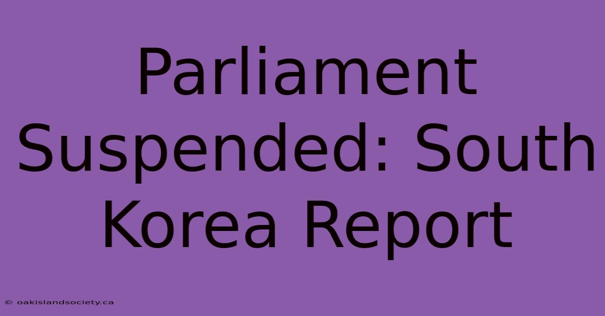 Parliament Suspended: South Korea Report