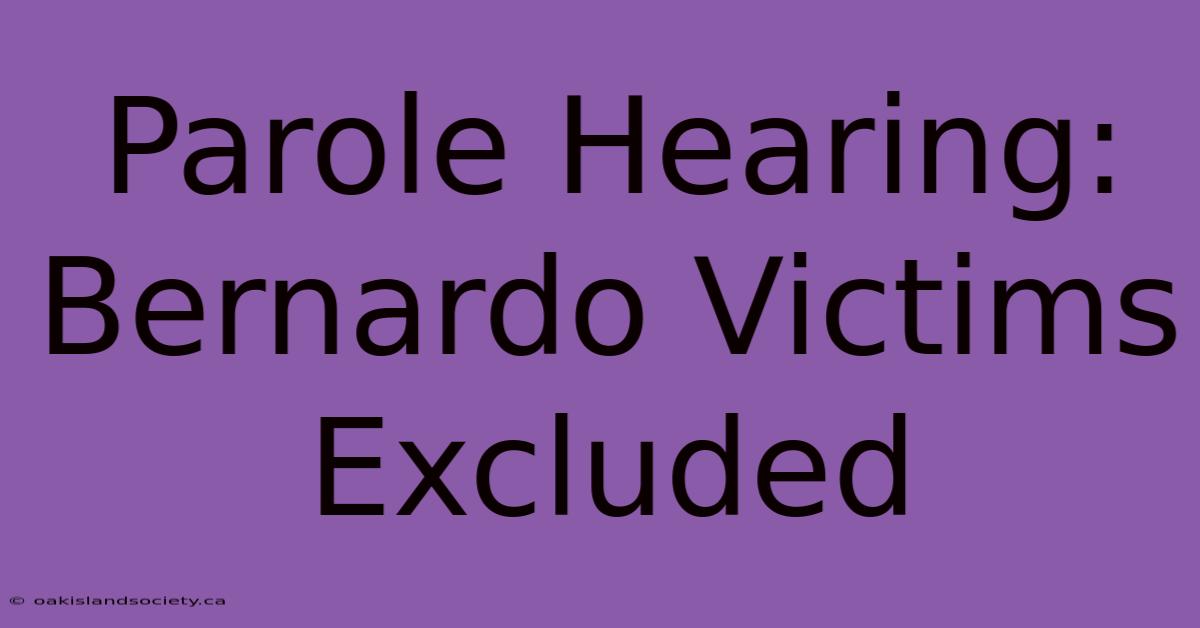 Parole Hearing: Bernardo Victims Excluded