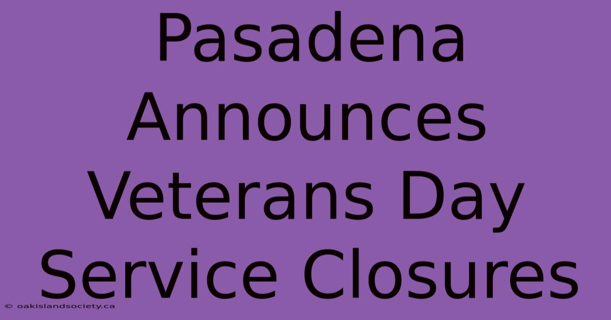 Pasadena Announces Veterans Day Service Closures