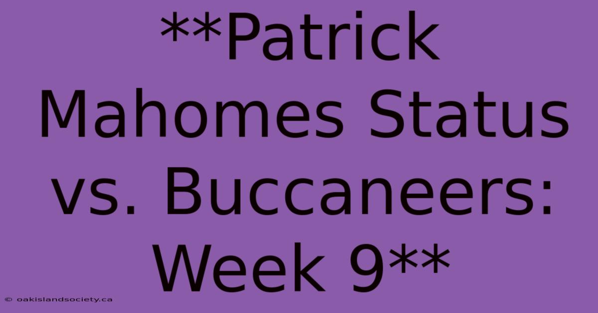 **Patrick Mahomes Status Vs. Buccaneers: Week 9**