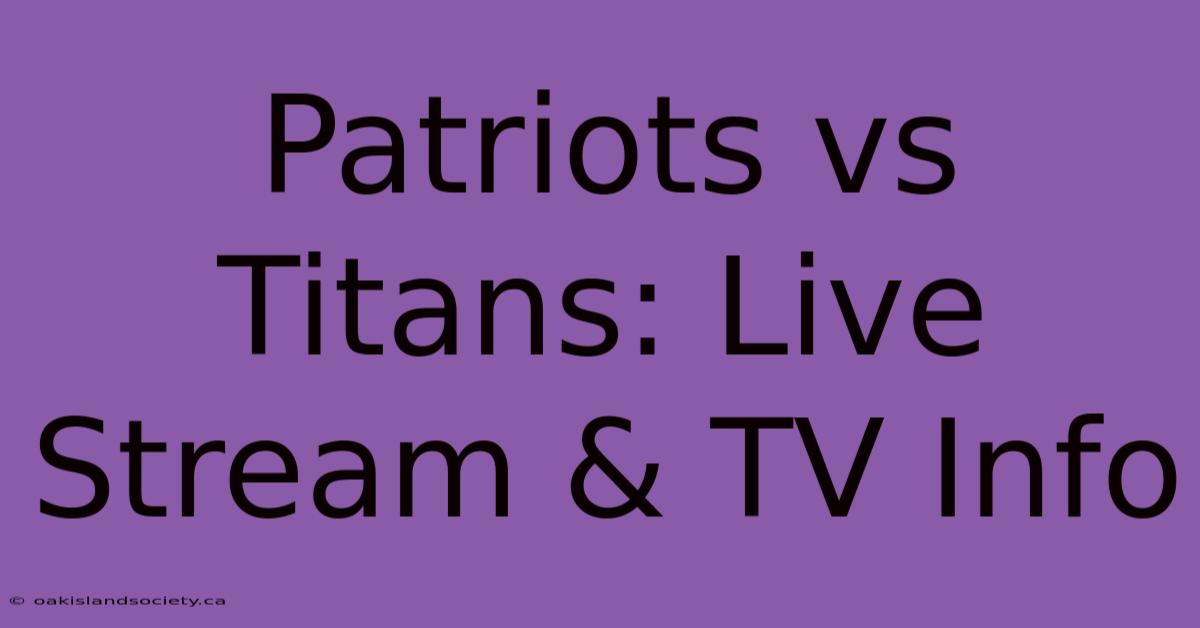 Patriots Vs Titans: Live Stream & TV Info